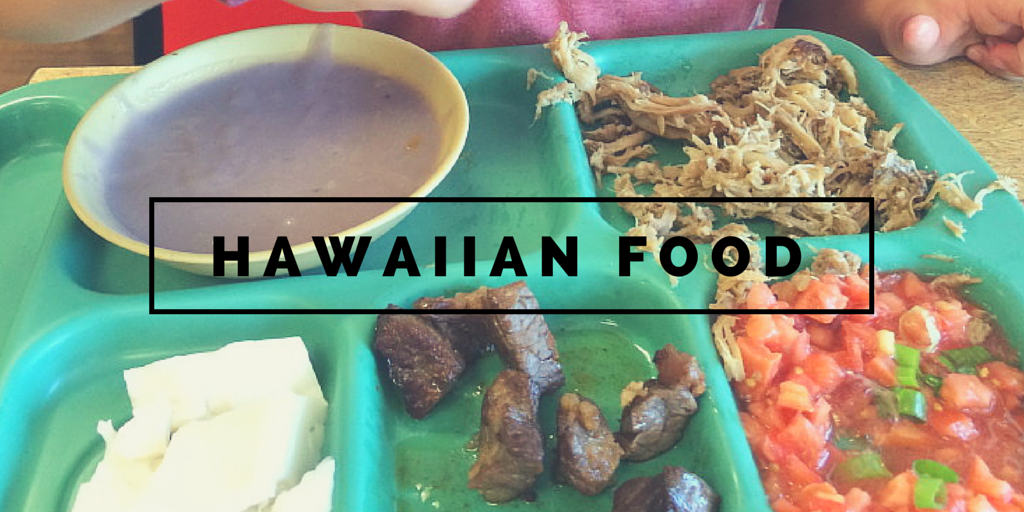 The Kid-Friendly Guide to Hawaiian Food