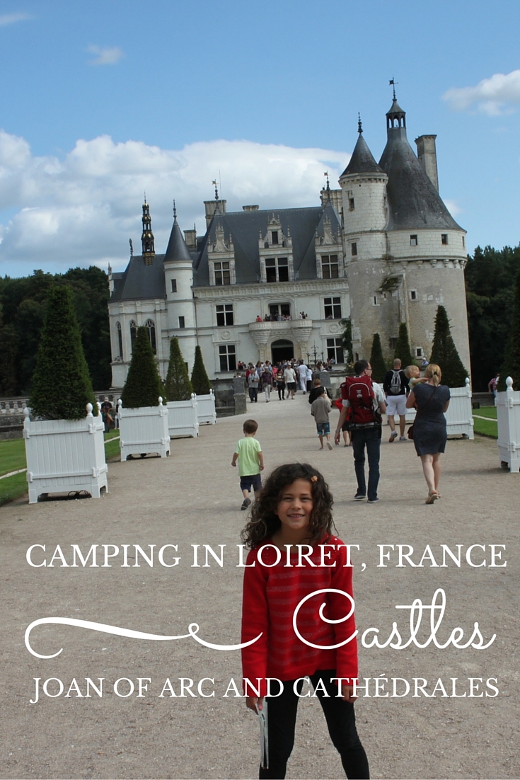 Camping in Loiret, France: Castles, Joan of Arc and Cathédrales