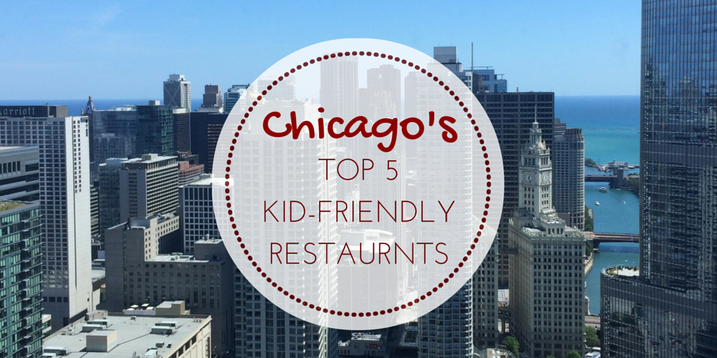 Top 5 Kid-Friendly Restaurants in Chicago