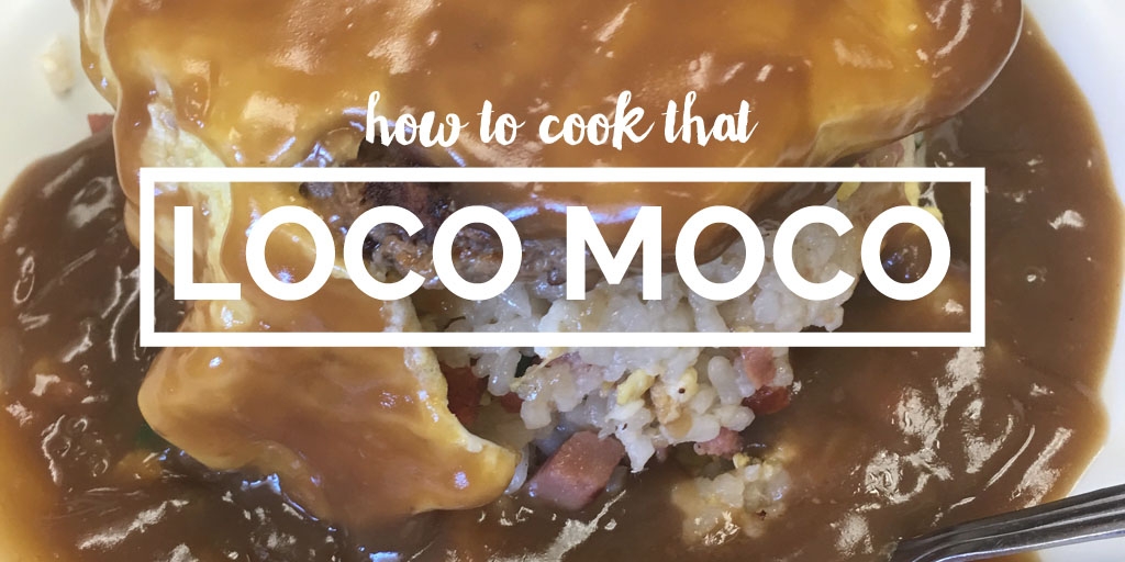 How To Cook That: Easy Loco Moco Recipe