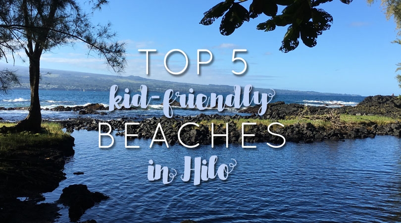 Top 5 Kid-Friendly Beaches in Hilo