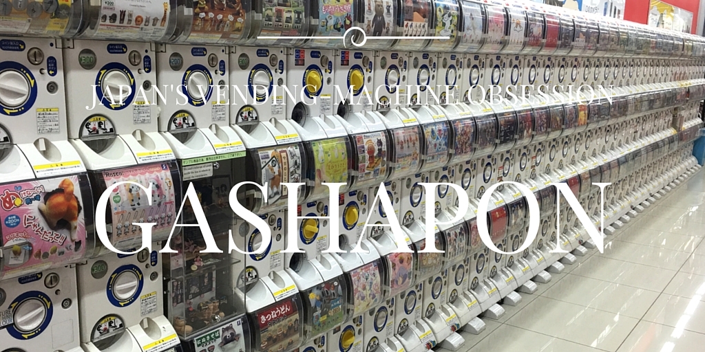 GASHAPON:  Japan’s Crazy Obsession with Toy Vending Machines