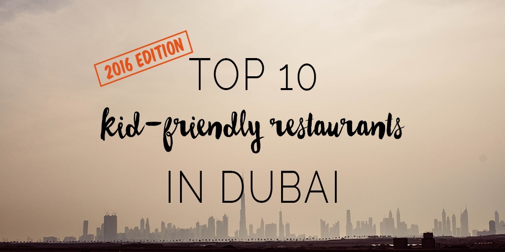 Our 2018 Guide to Kid-Friendly Restaurants in Dubai