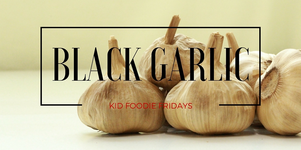Kid Foodie Fridays: Japanese Black Garlic