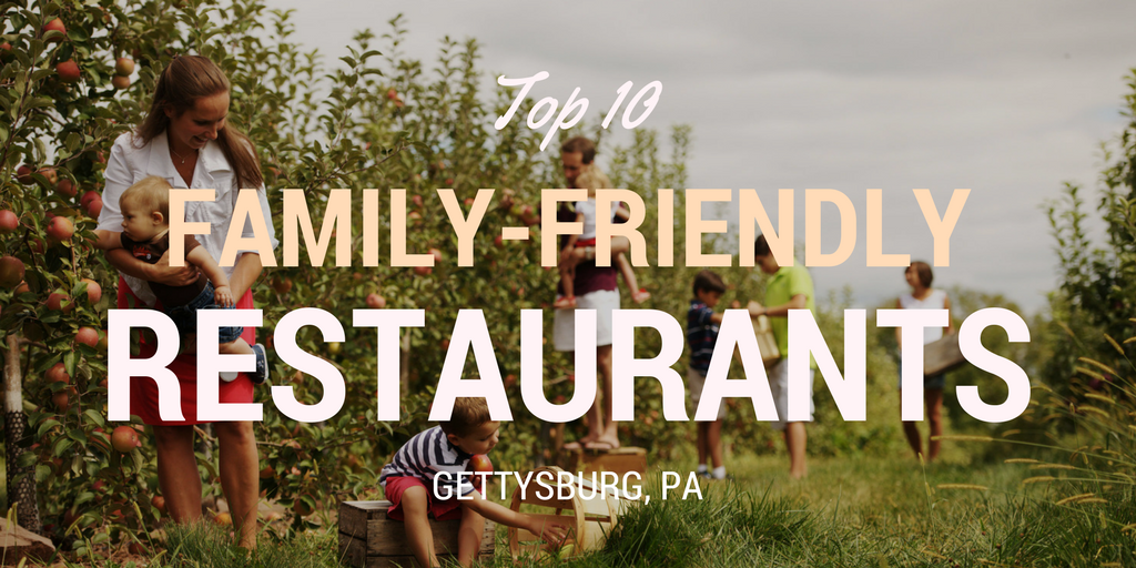 Top 10 Family-Friendly Restaurants in Gettysburg, PA